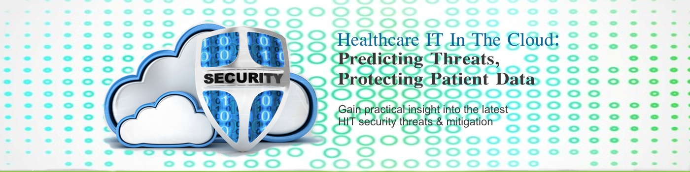 Healthcare IT In The Cloud: Predicting Threats, Protecting Patient Data